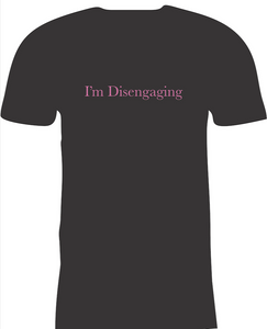 I'm Disengaging T-shirt